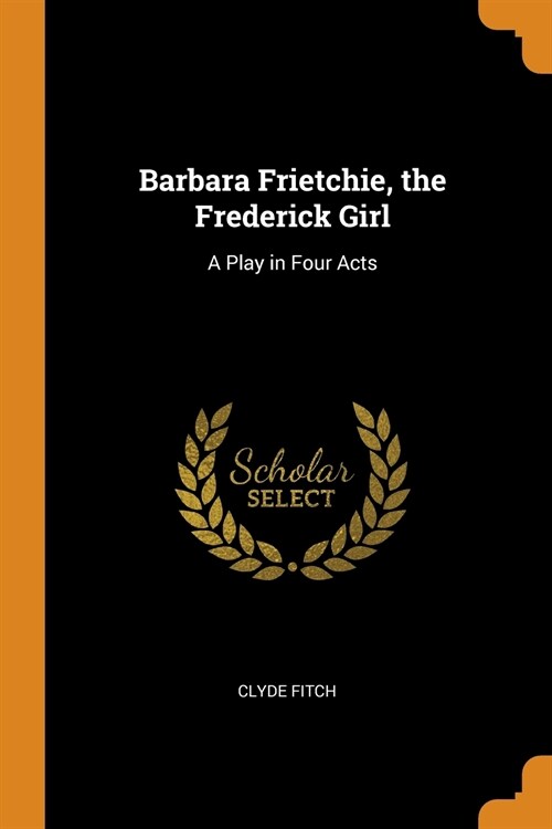 Barbara Frietchie, the Frederick Girl (Paperback)