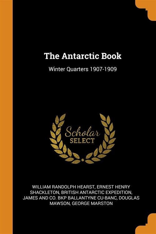 The Antarctic Book: Winter Quarters 1907-1909 (Paperback)