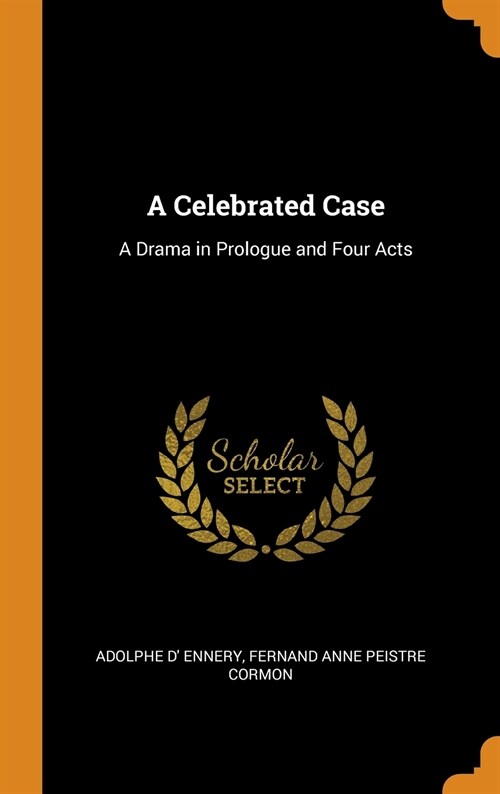 A Celebrated Case: A Drama in Prologue and Four Acts (Hardcover)