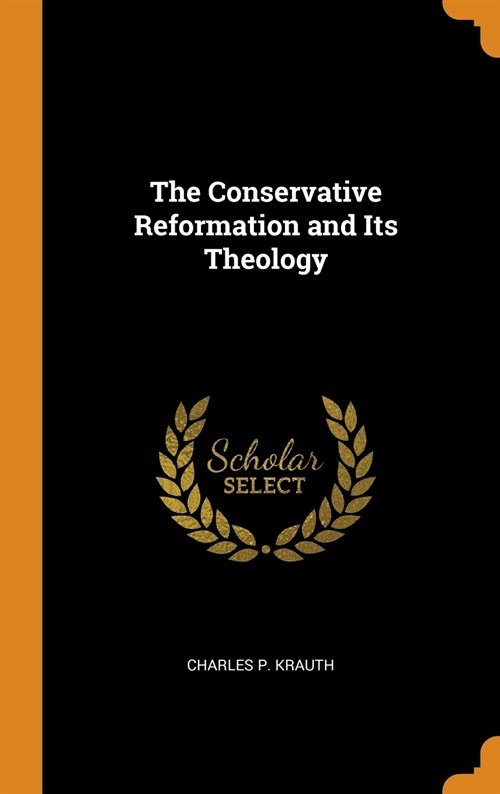 The Conservative Reformation and Its Theology (Hardcover)