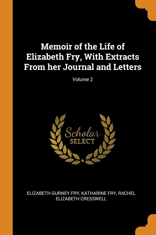 Memoir of the Life of Elizabeth Fry, With Extracts From her Journal and Letters; Volume 2 (Paperback)