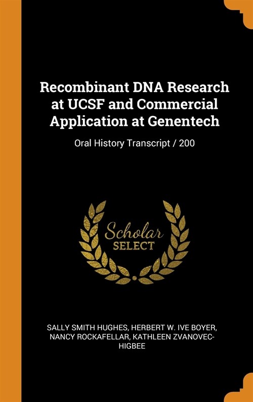 Recombinant DNA Research at UCSF and Commercial Application at Genentech: Oral History Transcript / 200 (Hardcover)