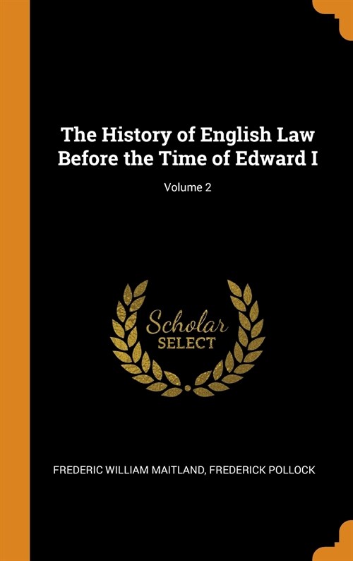 The History of English Law Before the Time of Edward I; Volume 2 (Hardcover)