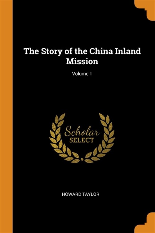 The Story of the China Inland Mission; Volume 1 (Paperback)