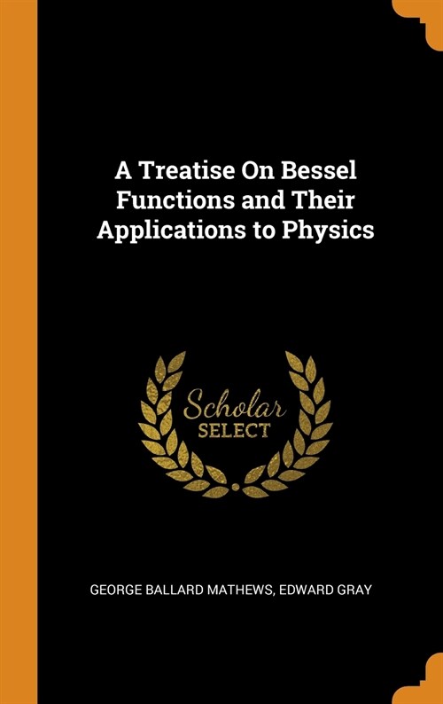 A Treatise On Bessel Functions and Their Applications to Physics (Hardcover)