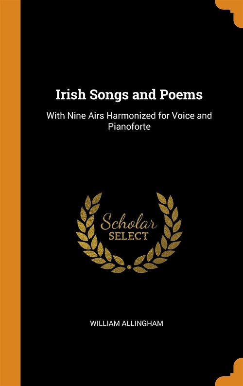 Irish Songs and Poems: With Nine Airs Harmonized for Voice and Pianoforte (Hardcover)