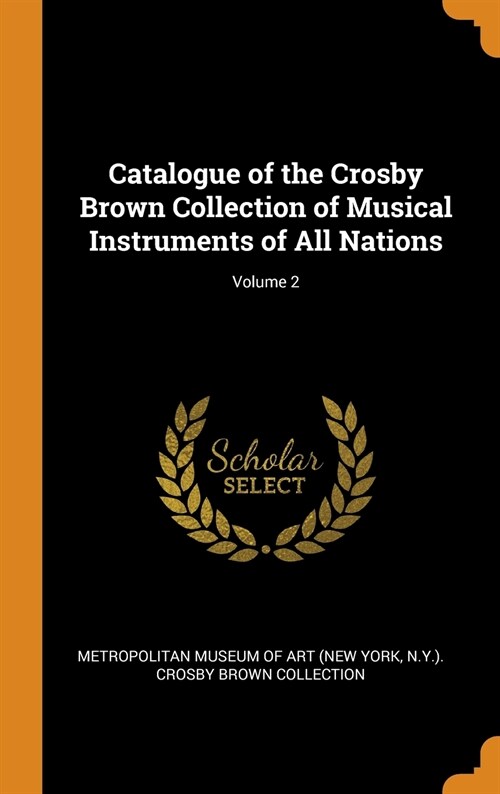 Catalogue of the Crosby Brown Collection of Musical Instruments of All Nations; Volume 2 (Hardcover)