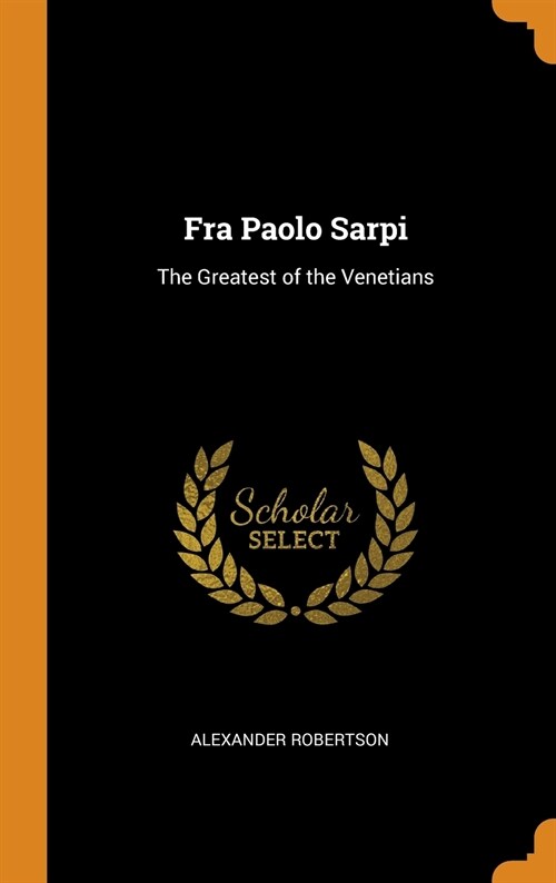 Fra Paolo Sarpi: The Greatest of the Venetians (Hardcover)