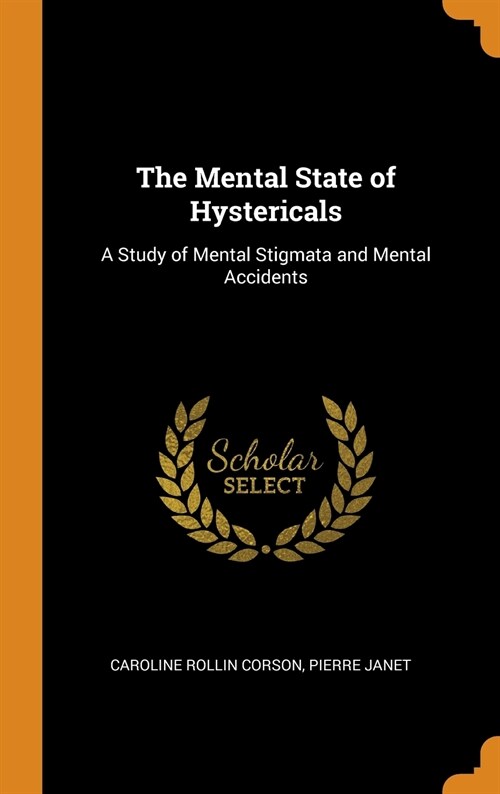 The Mental State of Hystericals: A Study of Mental Stigmata and Mental Accidents (Hardcover)