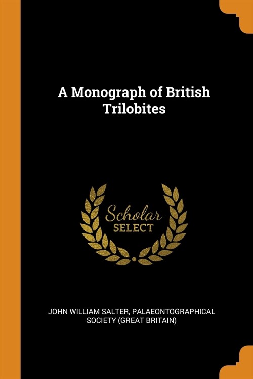 A Monograph of British Trilobites (Paperback)