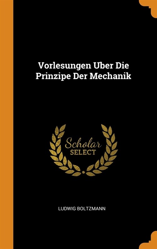 Vorlesungen Uber Die Prinzipe Der Mechanik (Hardcover)