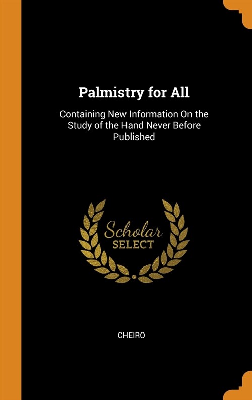 Palmistry for All: Containing New Information On the Study of the Hand Never Before Published (Hardcover)