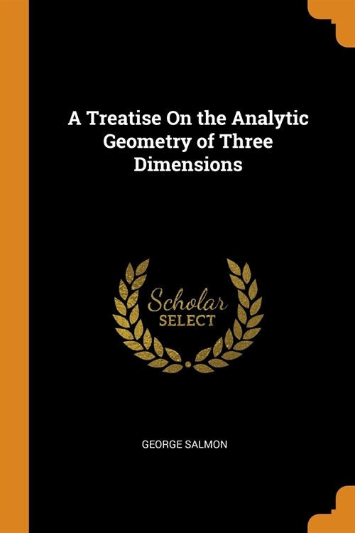 A Treatise On the Analytic Geometry of Three Dimensions (Paperback)