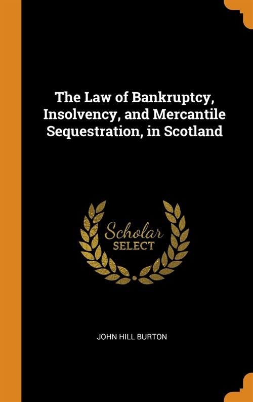 The Law of Bankruptcy, Insolvency, and Mercantile Sequestration, in Scotland (Hardcover)