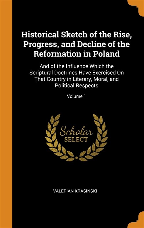 Historical Sketch of the Rise, Progress, and Decline of the Reformation in Poland (Hardcover)