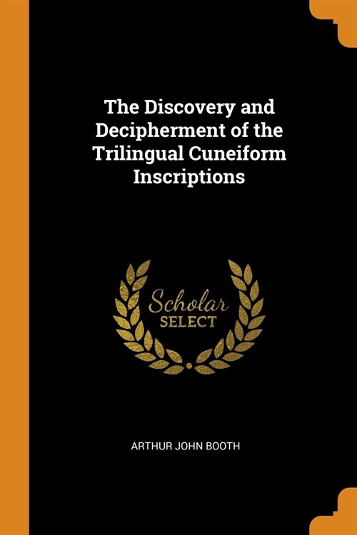 The Discovery and Decipherment of the Trilingual Cuneiform Inscriptions (Paperback)
