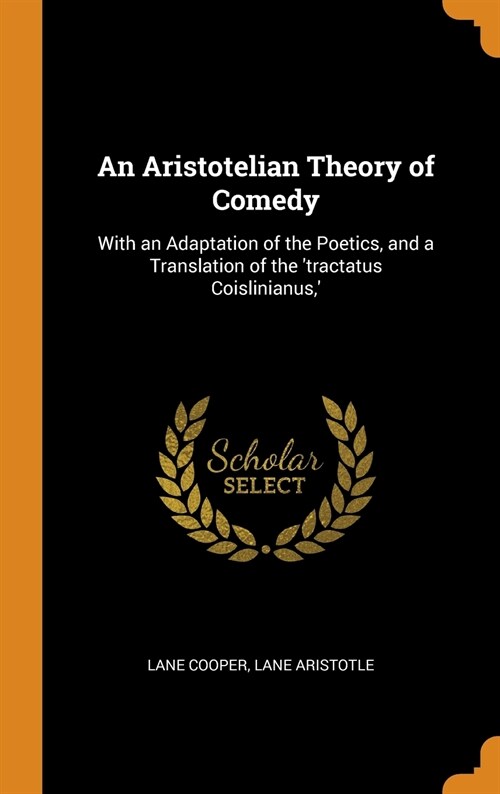 An Aristotelian Theory of Comedy: With an Adaptation of the Poetics, and a Translation of the tractatus Coislinianus,  (Hardcover)