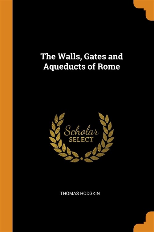 The Walls, Gates and Aqueducts of Rome (Paperback)