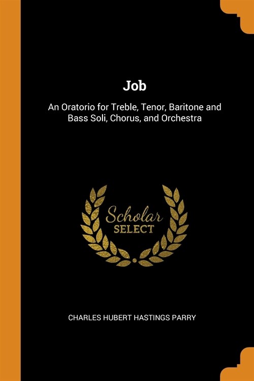 Job: An Oratorio for Treble, Tenor, Baritone and Bass Soli, Chorus, and Orchestra (Paperback)