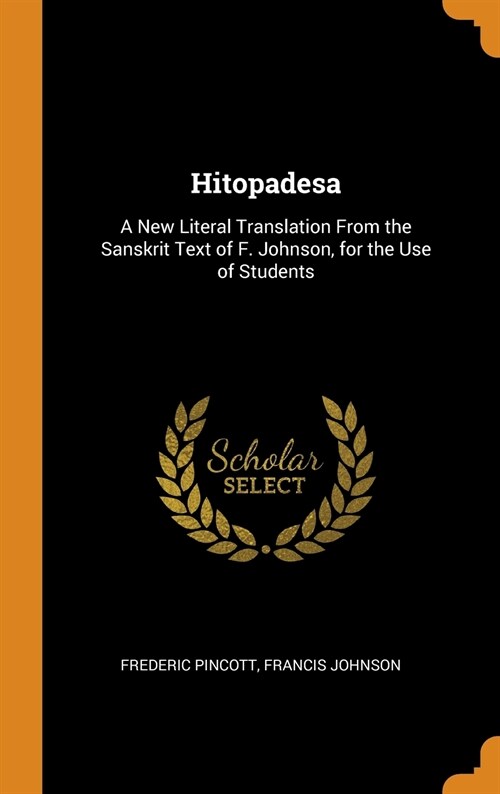 Hitopadesa: A New Literal Translation From the Sanskrit Text of F. Johnson, for the Use of Students (Hardcover)