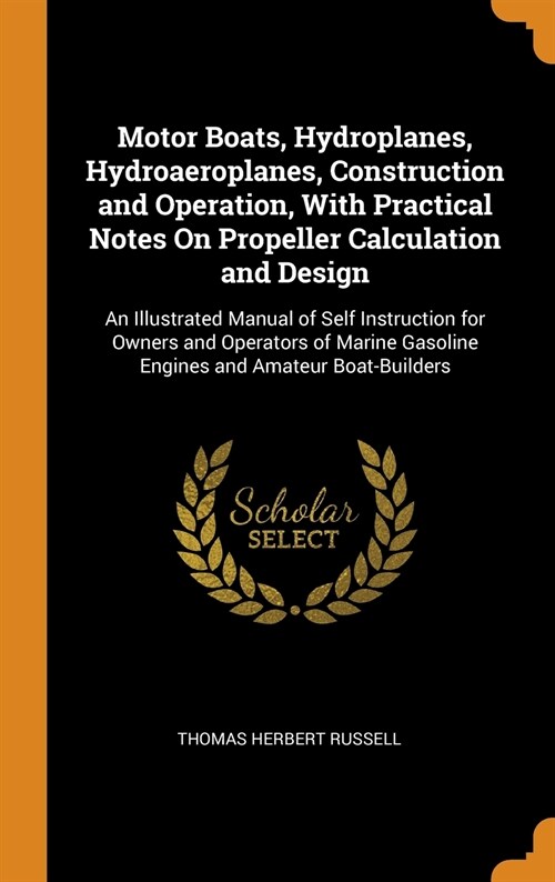 Motor Boats, Hydroplanes, Hydroaeroplanes, Construction and Operation, With Practical Notes On Propeller Calculation and Design (Hardcover)