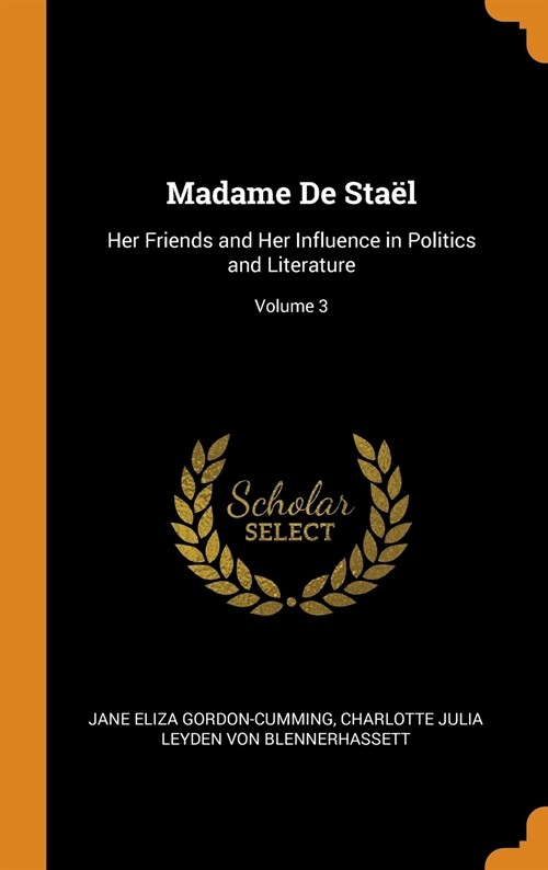 Madame de Sta?: Her Friends and Her Influence in Politics and Literature; Volume 3 (Hardcover)