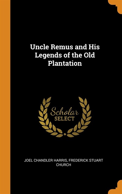 Uncle Remus and His Legends of the Old Plantation (Hardcover)