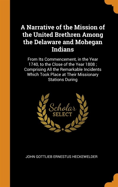 A Narrative of the Mission of the United Brethren Among the Delaware and Mohegan Indians (Hardcover)