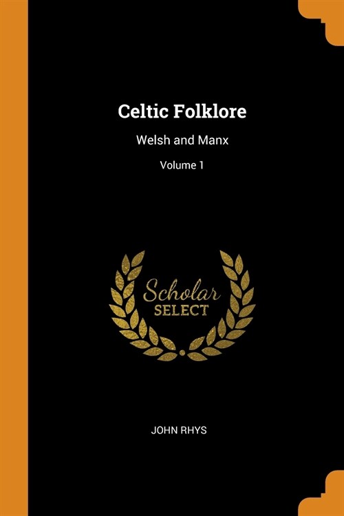 Celtic Folklore: Welsh and Manx; Volume 1 (Paperback)