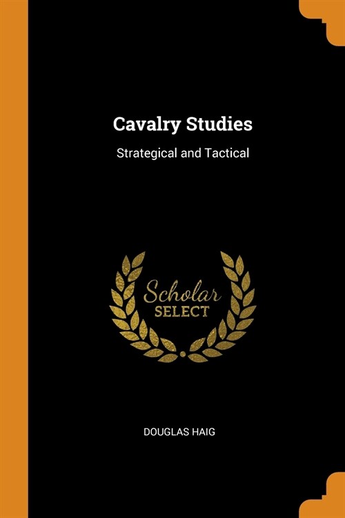 Cavalry Studies: Strategical and Tactical (Paperback)