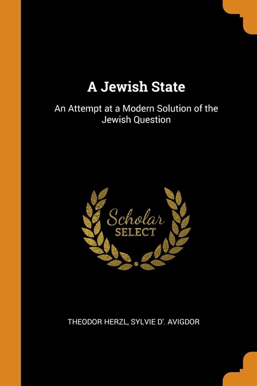 A Jewish State: An Attempt at a Modern Solution of the Jewish Question (Paperback)