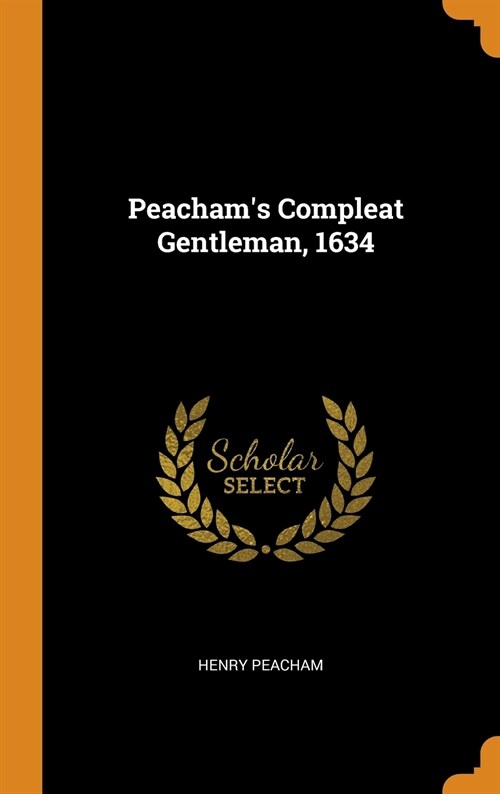 Peachams Compleat Gentleman, 1634 (Hardcover)