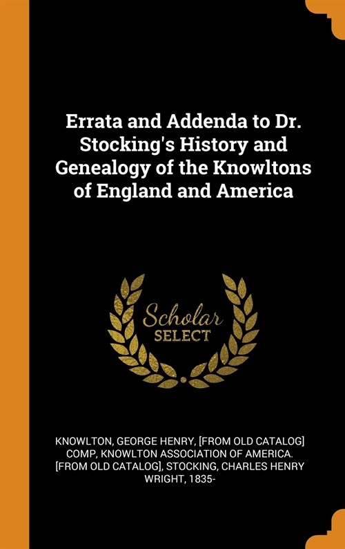 Errata and Addenda to Dr. Stockings History and Genealogy of the Knowltons of England and America (Hardcover)