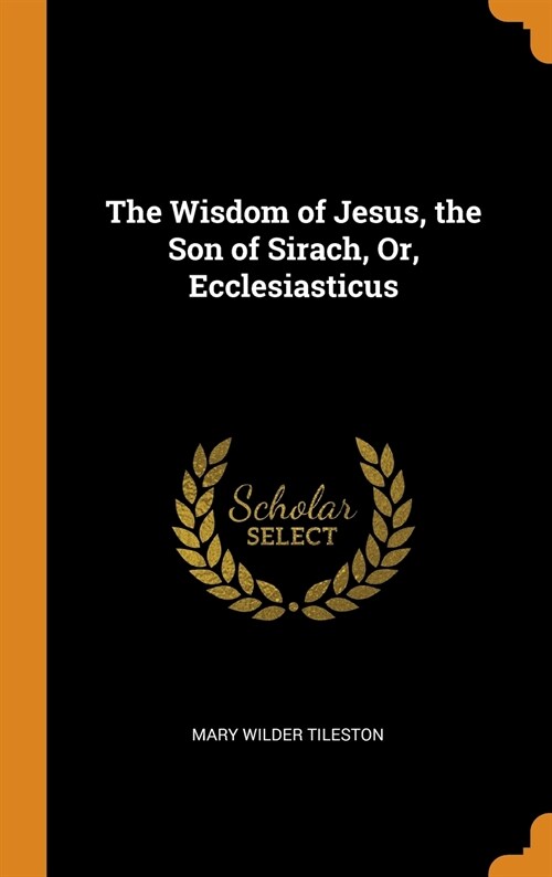 The Wisdom of Jesus, the Son of Sirach, Or, Ecclesiasticus (Hardcover)