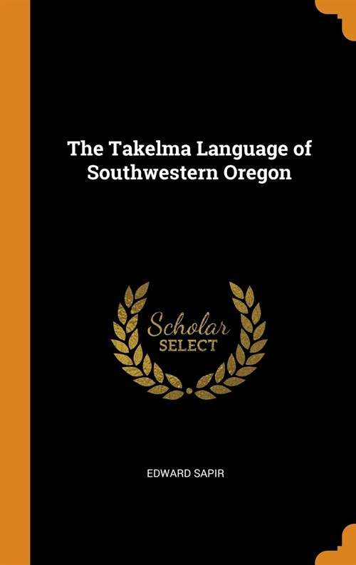The Takelma Language of Southwestern Oregon (Hardcover)