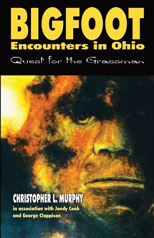 Bigfoot Encounters in Ohio: Quest for the Grassman (Paperback, 2018 Reprint)