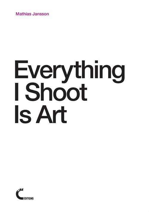 Everything I Shoot Is Art (Paperback)