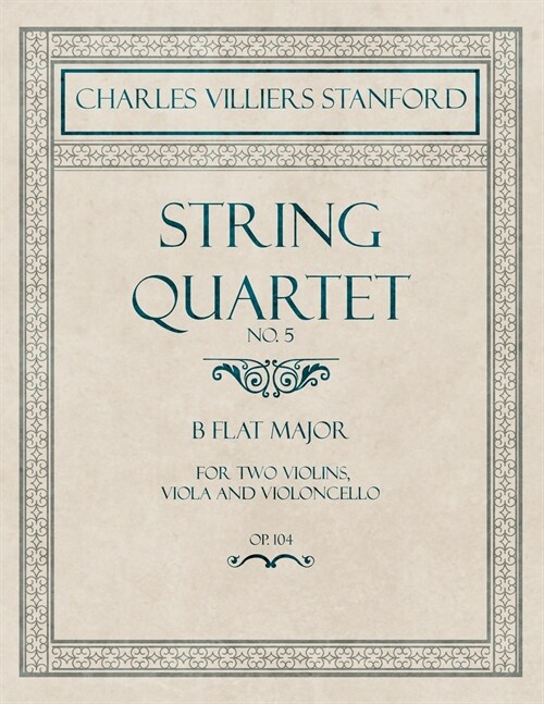 String Quartet No.5 - For Two Violins, Viola and Violoncello in B Flat Major - Op.104 (Paperback)