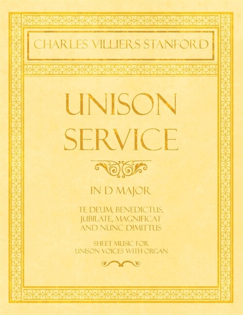 Unison Service in D major - Te Deum, Benedictus, Jubilate, Magnificat and Nunc Dimittus - Sheet Music for Unison Voices with Organ (Paperback)