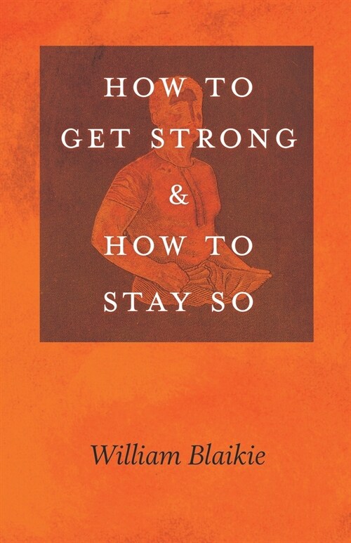 How to Get Strong and How to Stay So (Paperback)