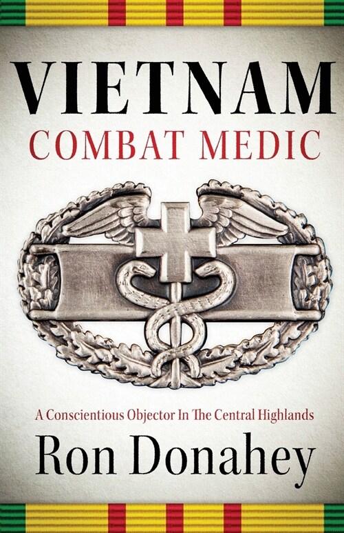 Vietnam Combat Medic: A Conscientious Objector In The Central Highlands (Paperback)