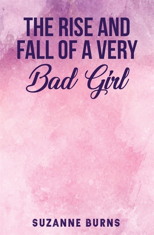 The Rise and Fall of a Very Bad Girl (Paperback)