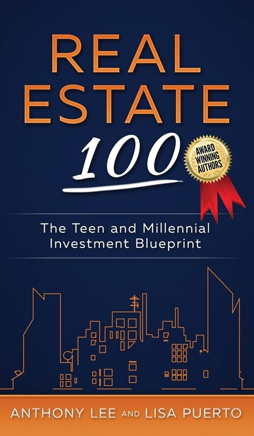 Real Estate 100: The Teen and Millennial Investment Blueprint (Hardcover)