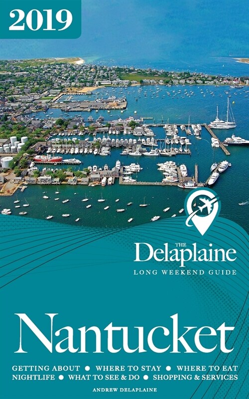 NANTUCKET - The Delaplaine 2019 Long Weekend Guide (Paperback)