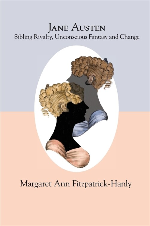 Jane Austen: Sibling Rivalry, Unconscious Fantasy and Change (Paperback)