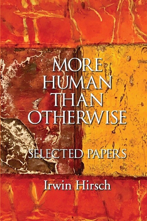 More Human than Otherwise: Selected Papers Irwin Hirsch (Paperback)