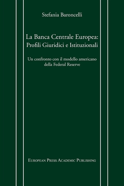 La Banca Centrale Europea: Profili Giuridici E Istituzionali. Un Confronto Con Il Modello Americano Della Federal Reserve. (Paperback)