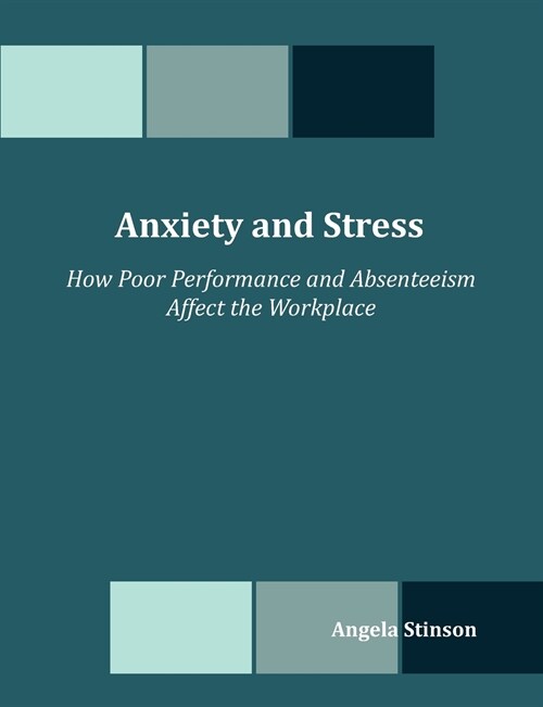Anxiety and Stress: How Poor Performance and Absenteeism Affect the Workplace (Paperback)