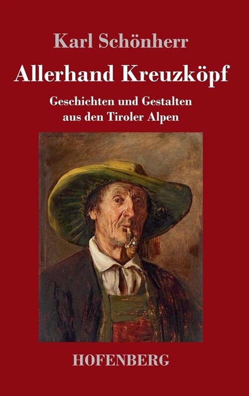 Allerhand Kreuzk?f: Geschichten und Gestalten aus den Tiroler Alpen (Hardcover)