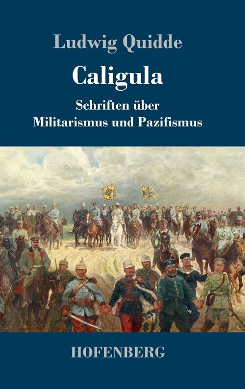 Caligula: Schriften ?er Militarismus und Pazifismus (Hardcover)